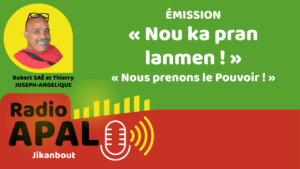 Émission « Nou ka pran lanmen ! » « Nous prenons le Pouvoir ! » avec Robert SAÉ et Thierry JOSEPH-ANGELIQUE